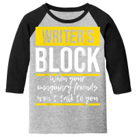 Writer's Block   Funny Author Novelist Novel Writer Poet T Shirt Youth 3/4 Sleeve | Artistshot