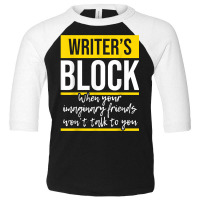 Writer's Block   Funny Author Novelist Novel Writer Poet T Shirt Toddler 3/4 Sleeve Tee | Artistshot