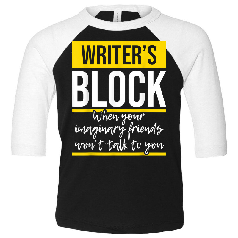 Writer's Block   Funny Author Novelist Novel Writer Poet T Shirt Toddler 3/4 Sleeve Tee by AakritiRosek1997 | Artistshot