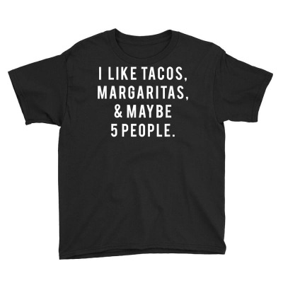 I Like Tacos Margaritas And Like 5 People Tuesday Party Gift T Shirt Youth Tee Designed By Gaelwalls