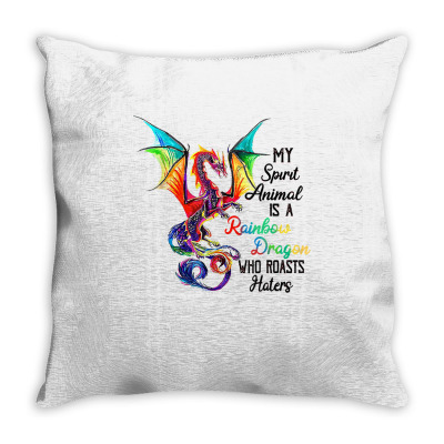 My Spirit Animal Is A Rainbow Dragon Who Roasts Haters T Shirt Throw Pillow Designed By Dinyolani
