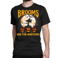 Funny Brooms Are For Amateurs Witch Riding Dragon Halloween T Shirt Classic T-shirt | Artistshot