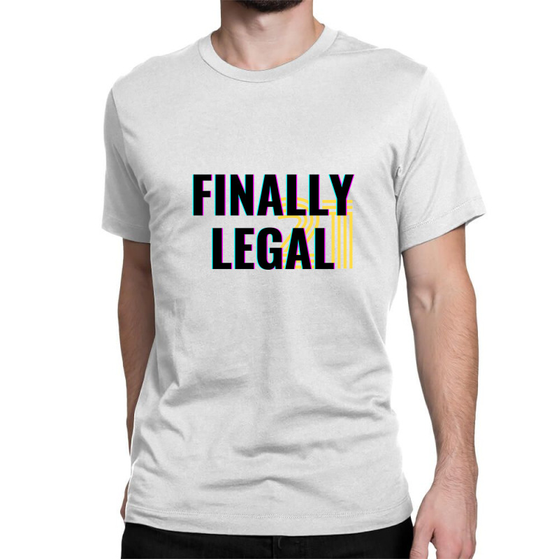 Finally Legal 21 Classic T-shirt by dvskhj | Artistshot