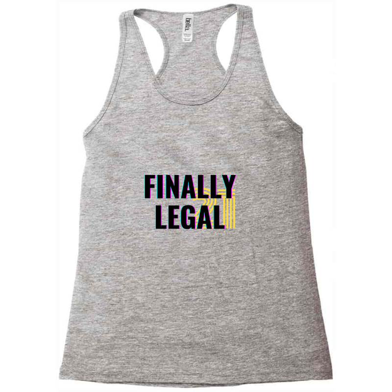 Finally Legal 21 Racerback Tank by dvskhj | Artistshot