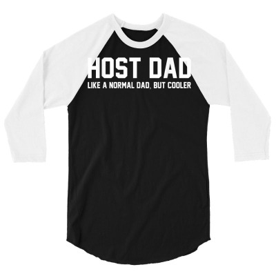 Host Dad Like A Normal Dad Funny Host Dad T Shirt 3/4 Sleeve Shirt Designed By Smykowskicalob1991