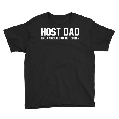 Host Dad Like A Normal Dad Funny Host Dad T Shirt Youth Tee Designed By Smykowskicalob1991