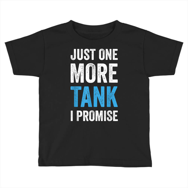 Just One More Tank I Promise   Aquarist Aquarium Aquascaping T Shirt Toddler T-shirt by ebertfran1985 | Artistshot