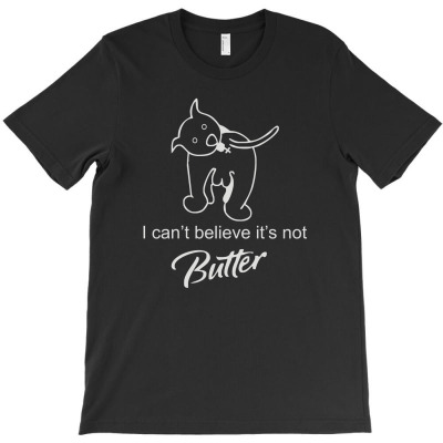 I Can't Believe It's Not Butter T-shirt Designed By Hendri Hendriana