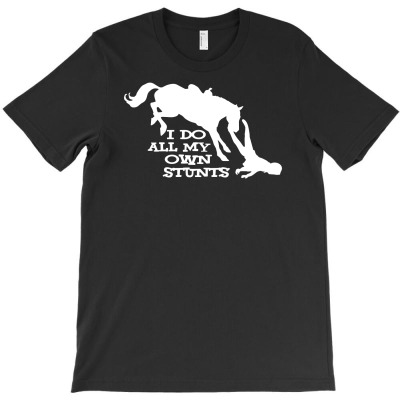 I Do All My Own Stunts Horse T-shirt Designed By Hendri Hendriana