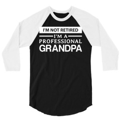 I'm Not Retired I'm A Professional Grandpa 3/4 Sleeve Shirt | Artistshot