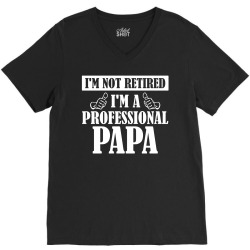 I'm Not Retired I'm A Professional Papa V-Neck Tee | Artistshot