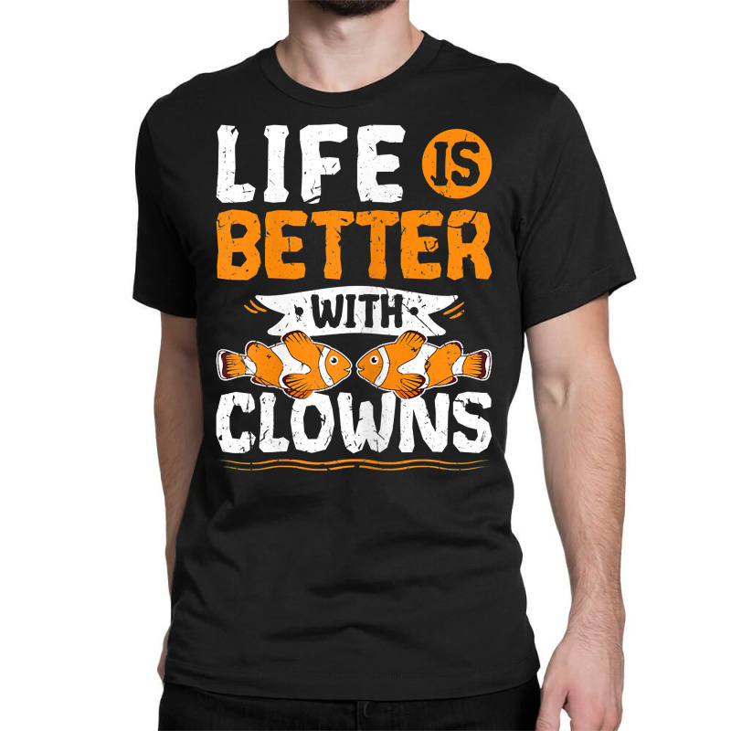 Life Is Better With Clowns Fish Tank Aquarium T Shirt Classic T-shirt by ebertfran1985 | Artistshot