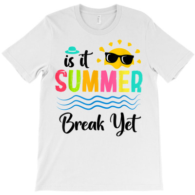 Teacher End Of Year Is It Summer Break Yet, Teacher Off Duty T Shirt T-shirt Designed By Aakritirosek1997