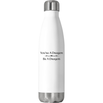 You're A Dragon Be A Dragon T Shirt Stainless Steel Water Bottle Designed By Shyanneracanello