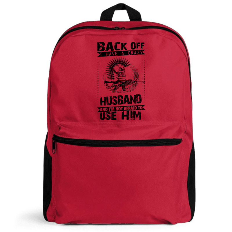 Back Off I Have A Crazy Husband And I Am Not Afraid To Use Him Backpack | Artistshot