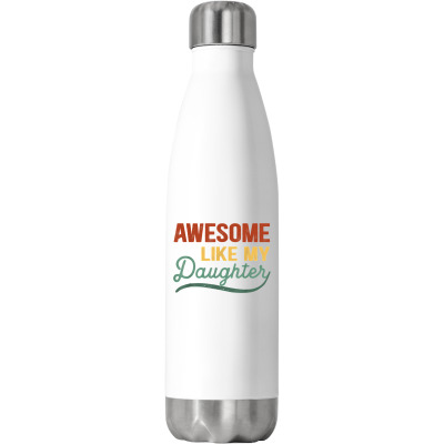 Funny Mom & Dad Gift From Daughter Awesome Like My Daughters T Shirt Stainless Steel Water Bottle Designed By Valenlayl
