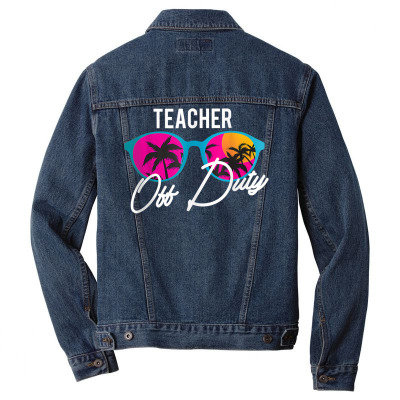 Teacher Off Duty Funny Teaching School Class Summer Gift T Shirt Men Denim Jacket Designed By Aakritirosek1997