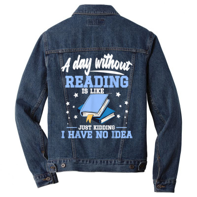 Reading Books Book A Day Without Reading Is Like No Idea T Shirt Men Denim Jacket Designed By Butledona