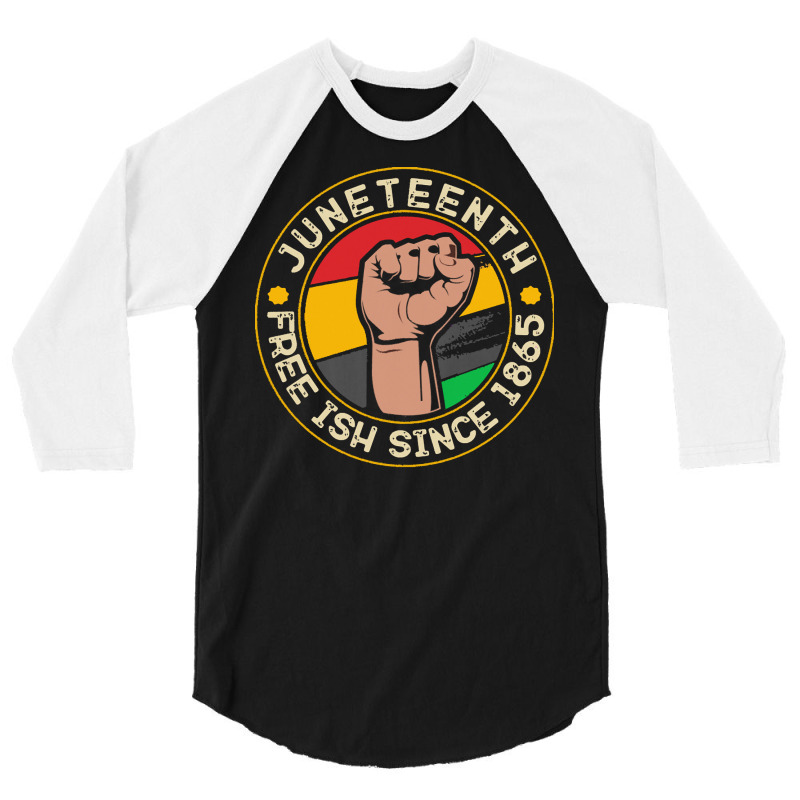 Juneteenth T  Shirt Juneteenth Free Ish Since 1865 Vintage Style T  Sh 3/4 Sleeve Shirt | Artistshot