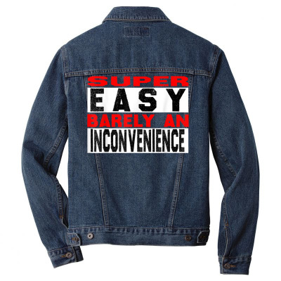 Funny Saying Super Easy Barely An Inconvenience Vintage T Shirt Men Denim Jacket Designed By Valenlayl