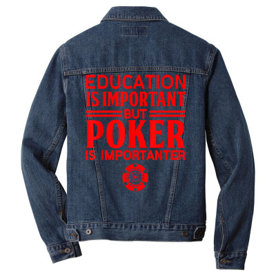 Education Is Important But Poker Is Importanter T Shirt Men Denim Jacket Designed By Corn233