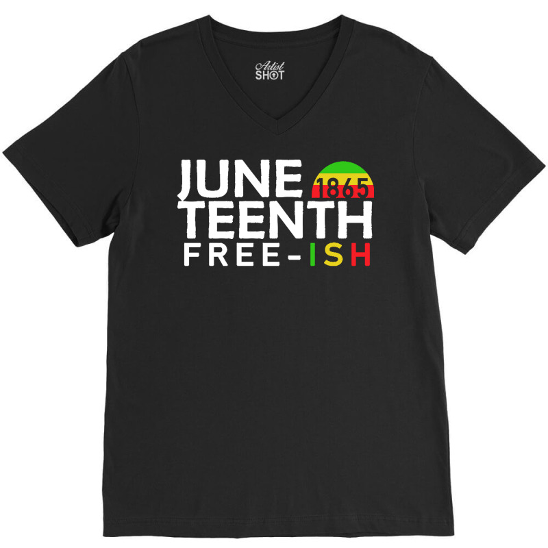 Juneteenth T  Shirt Juneteenth Free Ish T  Shirt V-neck Tee | Artistshot