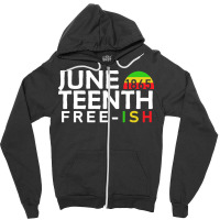 Juneteenth T  Shirt Juneteenth Free Ish T  Shirt Zipper Hoodie | Artistshot