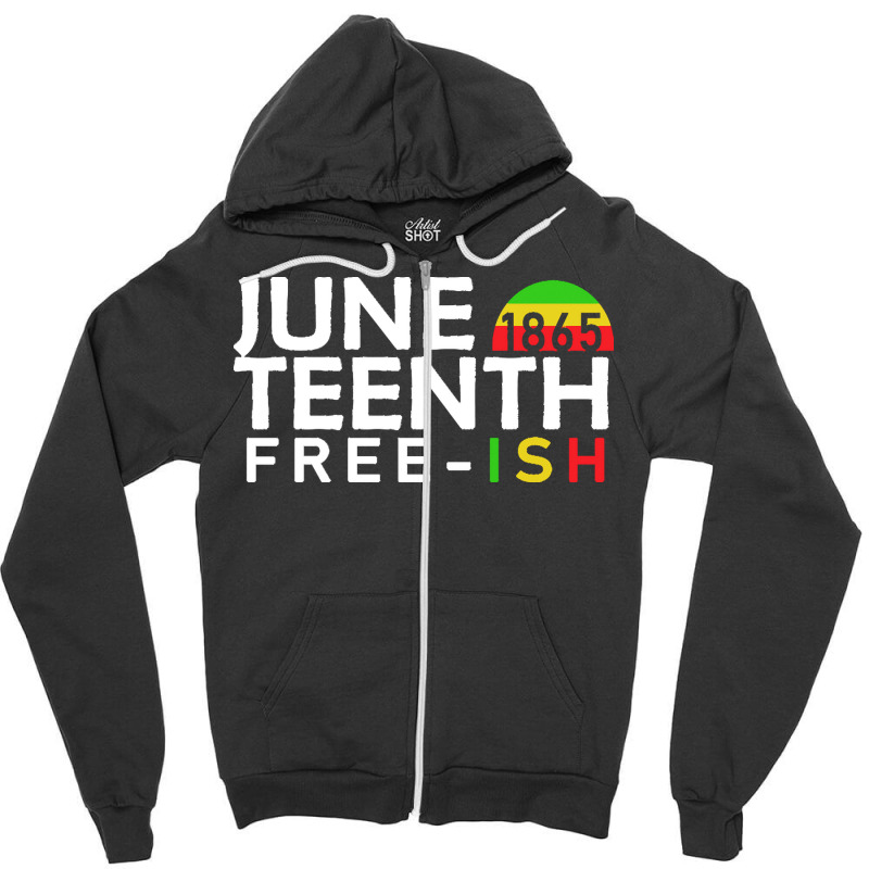 Juneteenth T  Shirt Juneteenth Free Ish T  Shirt Zipper Hoodie | Artistshot