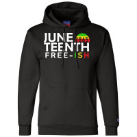 Juneteenth T  Shirt Juneteenth Free Ish T  Shirt Champion Hoodie | Artistshot