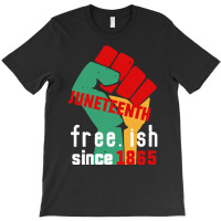 Juneteenth T  Shirt Juneteenth Free.ish Since 1865 T  Shirt T-shirt | Artistshot