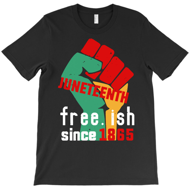 Juneteenth T  Shirt Juneteenth Free.ish Since 1865 T  Shirt T-shirt | Artistshot