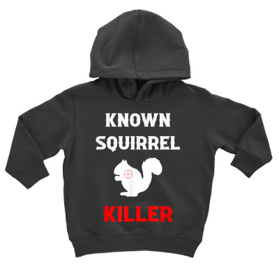 Known Squirrel Killer Funny Hunting T Shirt Toddler Hoodie Designed By Isiszara