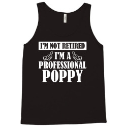I'm Not Retired I'm A Professional Poppy Tank Top | Artistshot