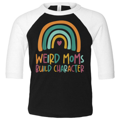 Weird Moms Build Character Rainbow Mother's Day T Shirt Toddler 3/4 Sleeve Tee Designed By Jazmikier