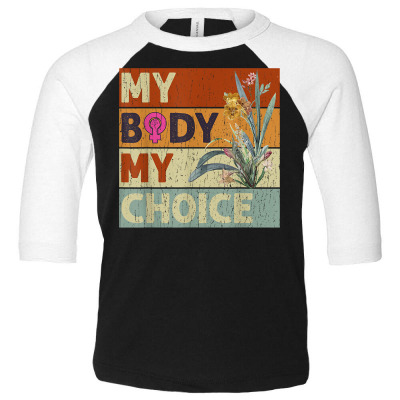 My Body My Choice Feminist Womens Floral Feminist T Shirt Toddler 3/4 Sleeve Tee Designed By Jessekaralpheal