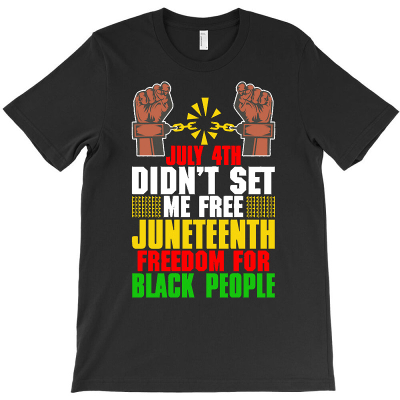 Juneteenth T  Shirt Juneteenth Freedom For Black People Afro  American T-shirt | Artistshot