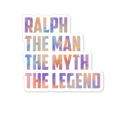Ralph The Man The Myth The Legend Fathers Day Son Daughter T Shirt Sticker Designed By Mendosand