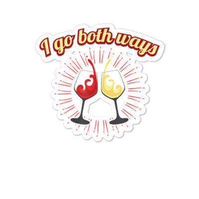 I Go Both Ways   Red And White Wine Drinking Tshirt Sticker Designed By Emly35