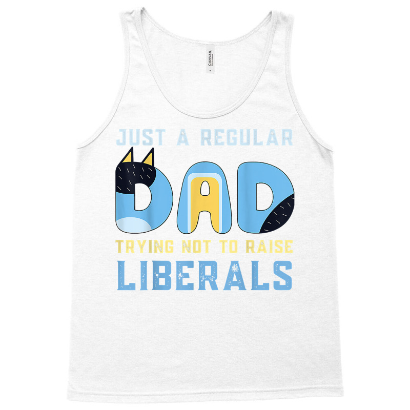 Regular Dad Trying Not To Raise Liberals Man,men,dad T Shirt Tank Top | Artistshot