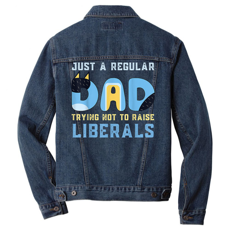 Regular Dad Trying Not To Raise Liberals Man,men,dad T Shirt Men Denim Jacket | Artistshot