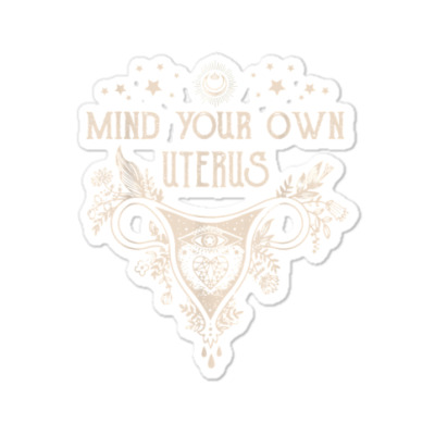 Mind Your Own Uterus Shirts Floral My Uterus My Choice Women T Shirt Sticker Designed By Jessekaralpheal