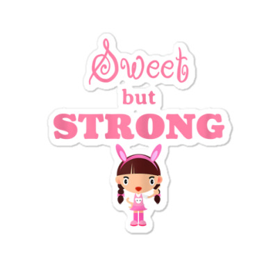 Funny Sweet But Strong Girls And Womens T Shirt Sticker Designed By Yurikelo