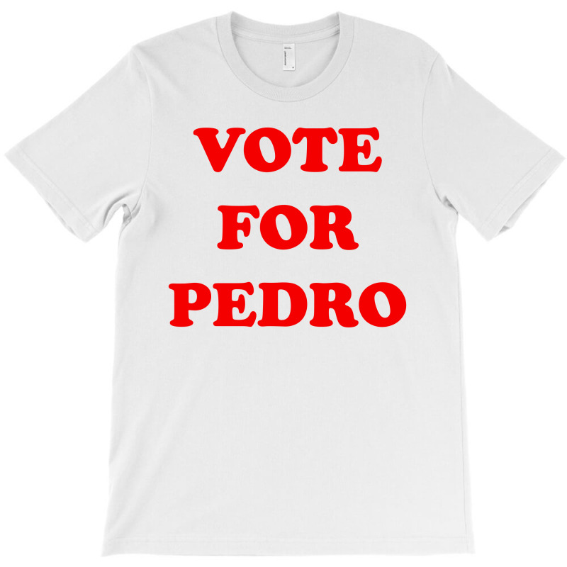 Vote For Pedro T-shirt | Artistshot