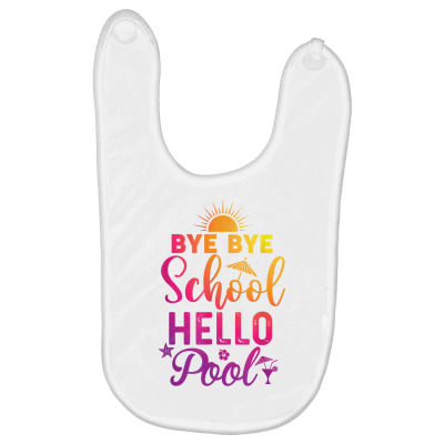 Teacher On Summer Break Holiday Bye Bye School Hello Pool T Shirt Baby Bibs Designed By Aakritirosek1997