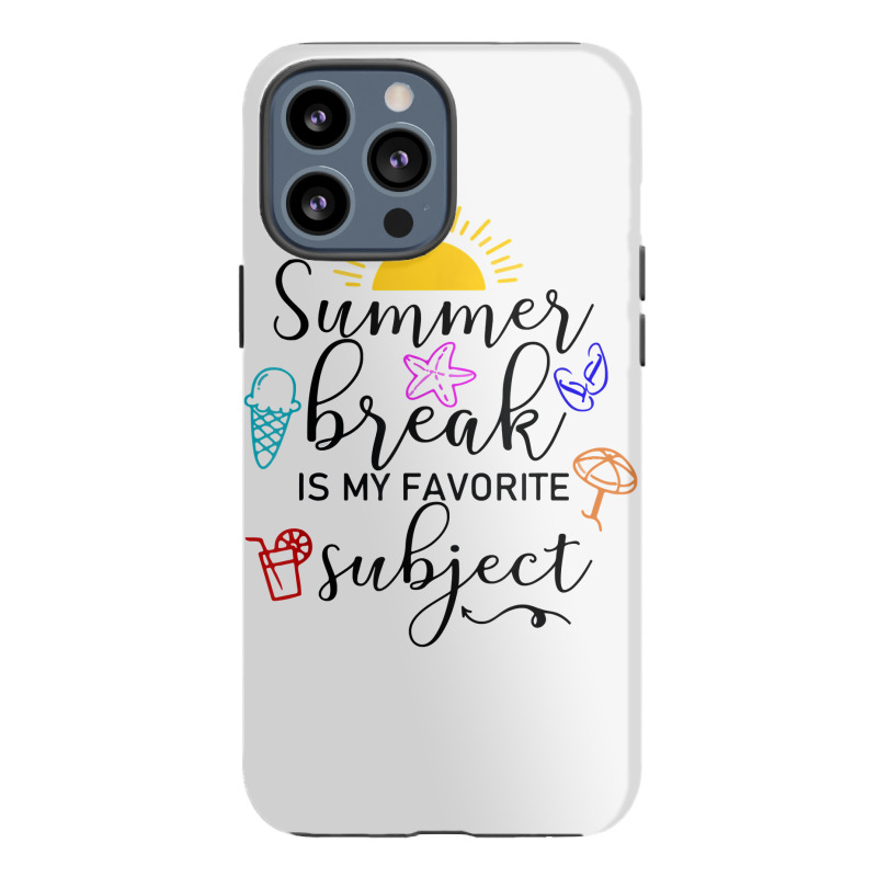 Teacher Summer Break Is My Favorite Subject, Funny Last Day T Shirt Iphone 13 Pro Max Case | Artistshot