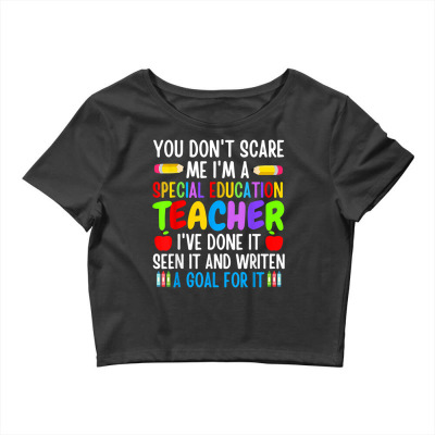 You Don't Scare Me I'm A Special Education Teacher Funny T Shirt Crop Top Designed By Shyanneracanello