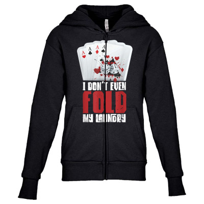 Funny Poker Card I Dont Even Fold My Laundry T Shirt Youth Zipper Hoodie Designed By Corn233