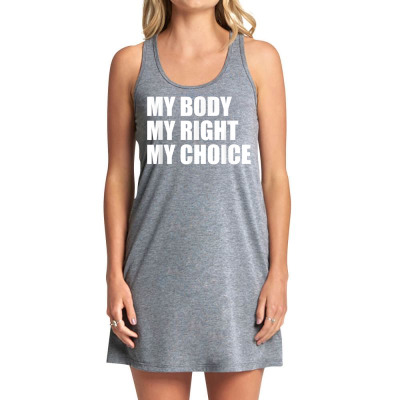 My Body My Right My Choice Pro Choice Feminist Womens Rights T Shirt Tank Dress Designed By Cornielin23