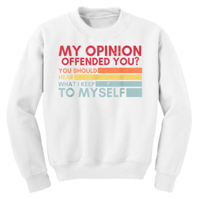 My Opinion Offended You Funny Sarcastic Humor Retro Vintage T Shirt Youth Sweatshirt Designed By Mikalegolub95