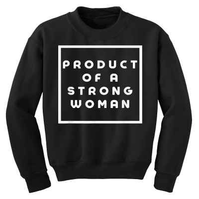 Product Of A Strong Woman T Shirt Youth Sweatshirt Designed By Isiszara
